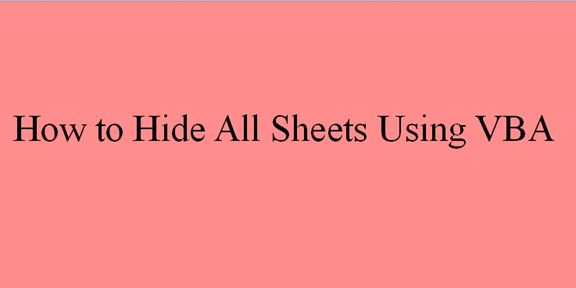 How to Hide All Sheets Using VBA