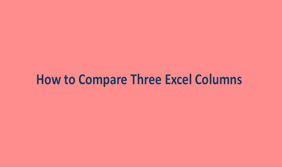 How to Compare Three Excel Columns