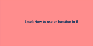 Excel: How to use or function in if