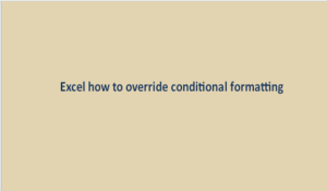 How to override conditional formatting in Excel