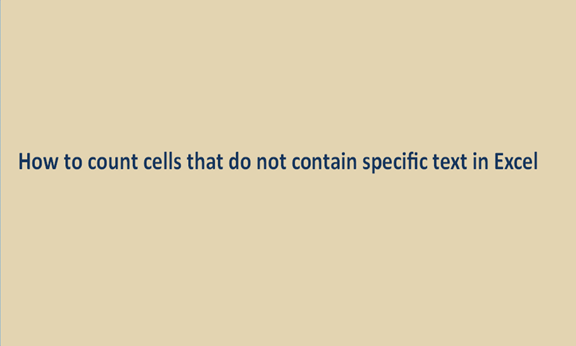 How to count cells that do not contain specific text in Excel
