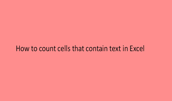 How to count cells that contain text in Excel