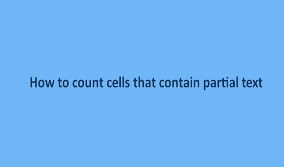 How to count cells that contain partial text in Exce