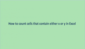 How to count cells that contain either x or y in Excel