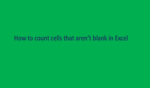How to count cells that aren’t blank in Excel