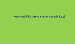 How to pull data from another sheet in Excel