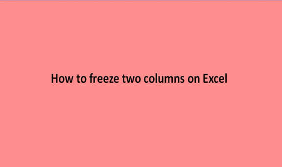 How to freeze two columns on Excel