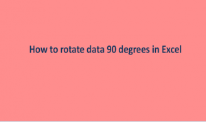 How to rotate data 90 degrees in Exce