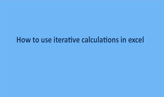 How to use iterative calculations in excel