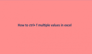 How to ctrl+ f multiple values in excel