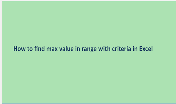 How to find max value in range with criteria in Excel