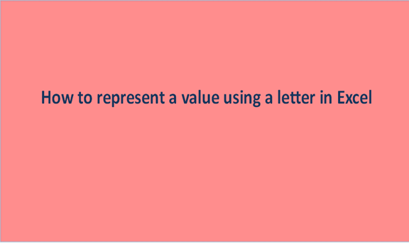 How to represent a value using a letter in Excel