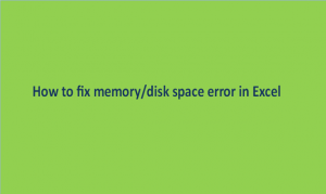 How to fix memory/disk space error in Excel
