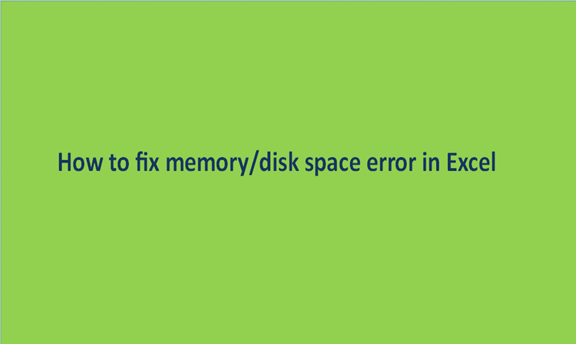 How to fix memory/disk space error in Excel