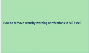 How to remove security warning notifications in MS Excel
