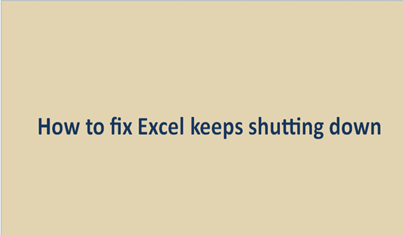 How to fix Excel keeps shutting down problem