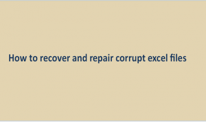 Full Guide on Recovering and repair corrupt excel files