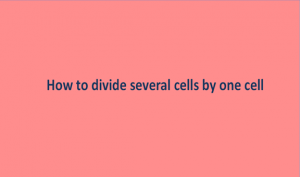How to divide several cells by one cell