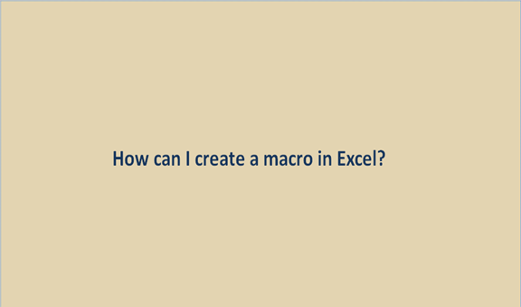 How can I create a macro in Excel?