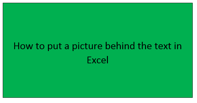 How to put a picture behind the text in Excel