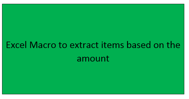 Excel Macro to extract items based on the amount