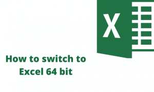 How to switch to Excel 64 bit