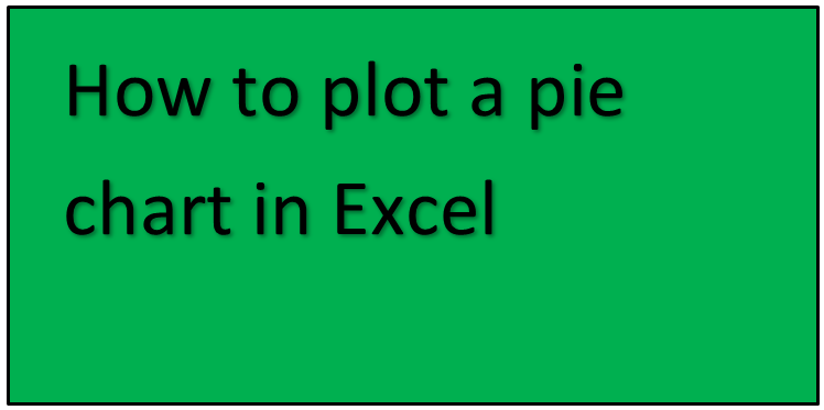 How to plot a pie chart in Excel