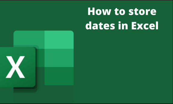 How to store dates in Excel