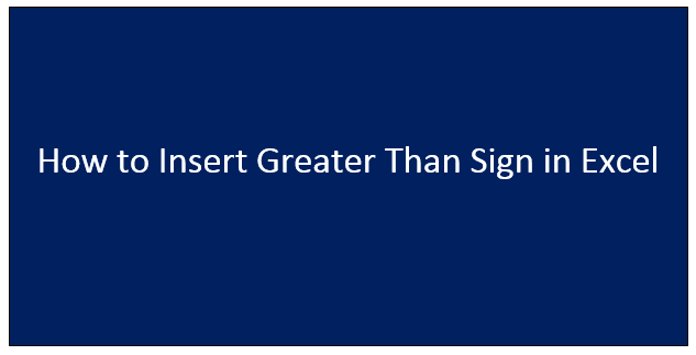 How to Insert Greater Than Sign in Excel