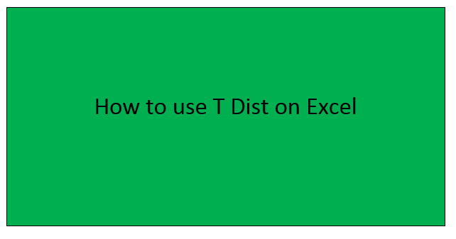 How to use T Dist on Excel