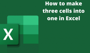 How to make three cells into one in Excel