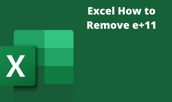 Excel How to Remove e+11