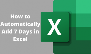 How to Automatically Add 7 Days in Excel