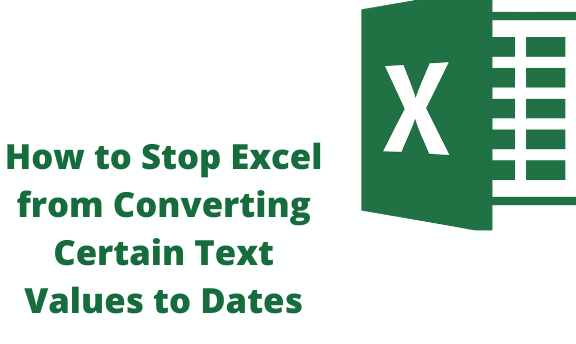 How to Stop Excel from Converting Certain Text Values to Dates