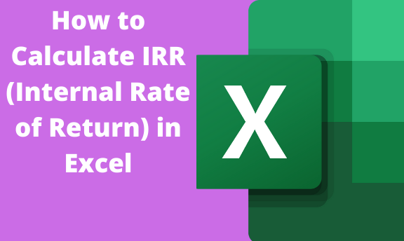 How to Calculate IRR (Internal Rate of Return) in Excel