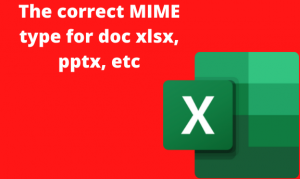 The correct MIME type for doc xlsx, pptx, etc