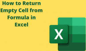 How to Return Empty Cell from Formula in Excel
