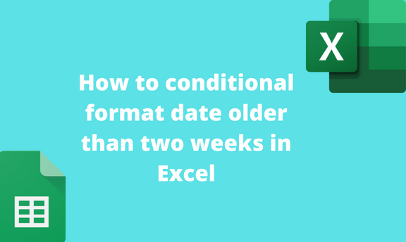 guide-to-conditional-format-date-older-than-two-weeks-excel