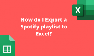 How do I Export a Spotify playlist to Excel?