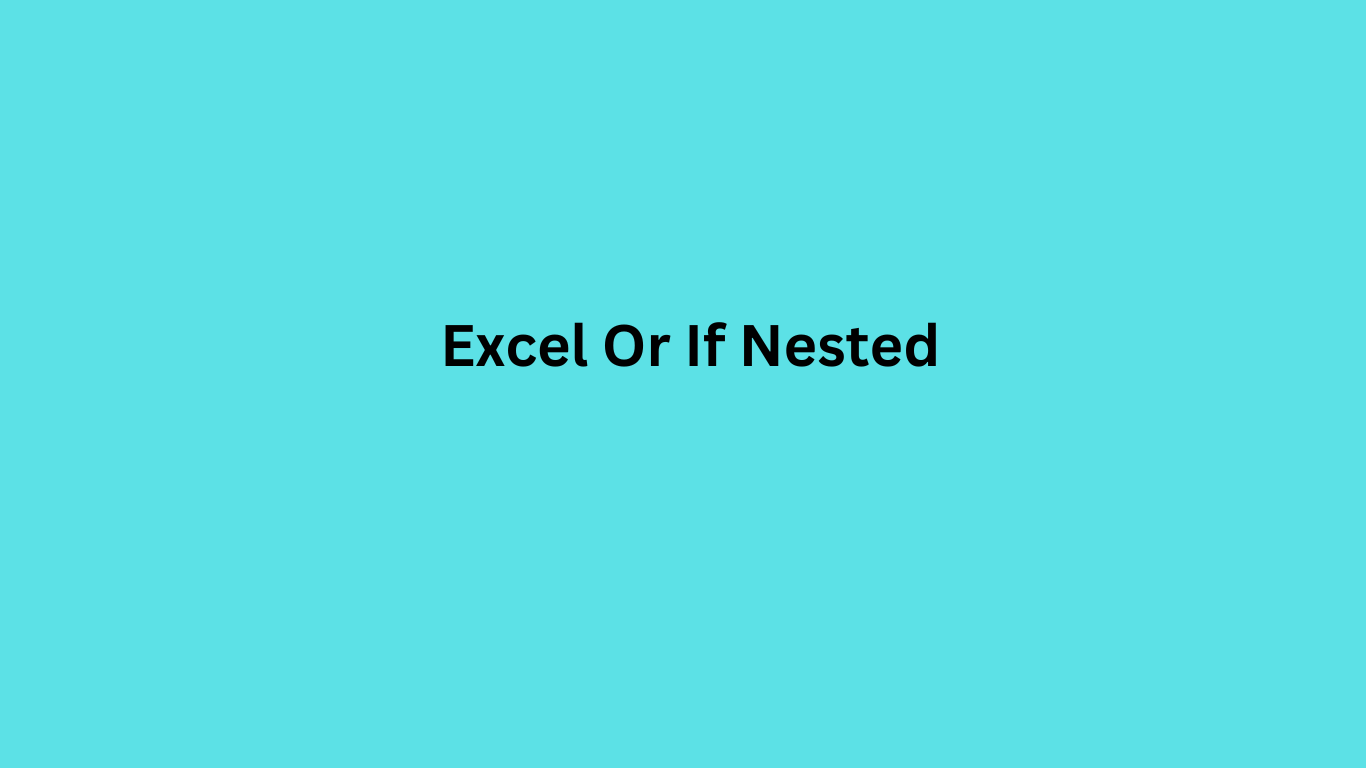 Excel Or If Nested