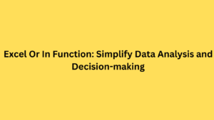 Excel Or In Function: Simplify Data Analysis and Decision-making