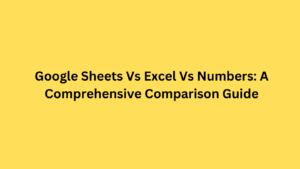 Google Sheets Vs Excel Vs Numbers: A Comprehensive Comparison Guide