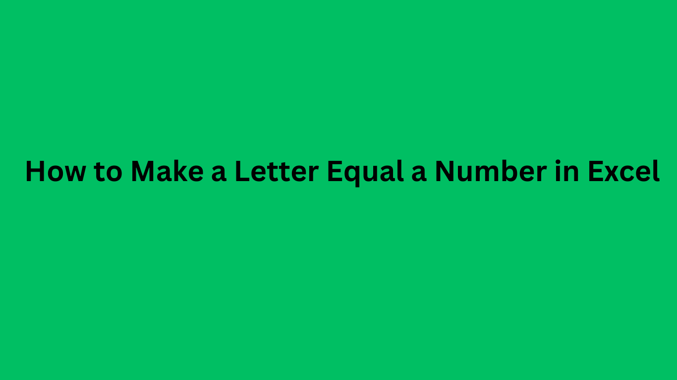 How to Make a Letter Equal a Number in Excel