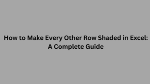 How to Make Every Other Row Shaded in Excel: A Complete Guide