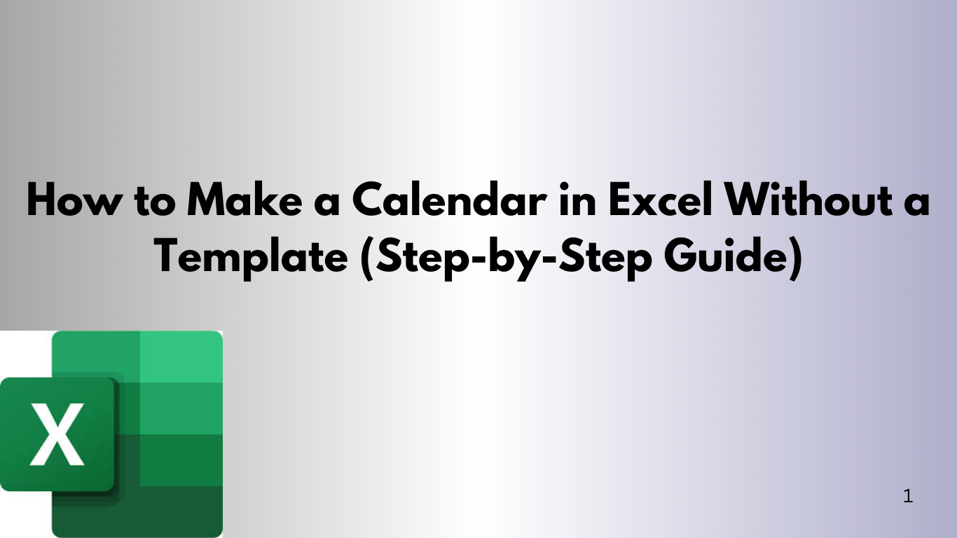 How to Make a Calendar in Excel Without a Template (Step-by-Step Guide)