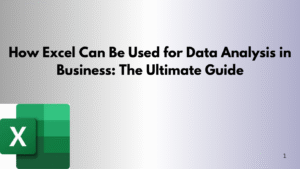 How Excel Can Be Used for Data Analysis in Business The Ultimate Guide