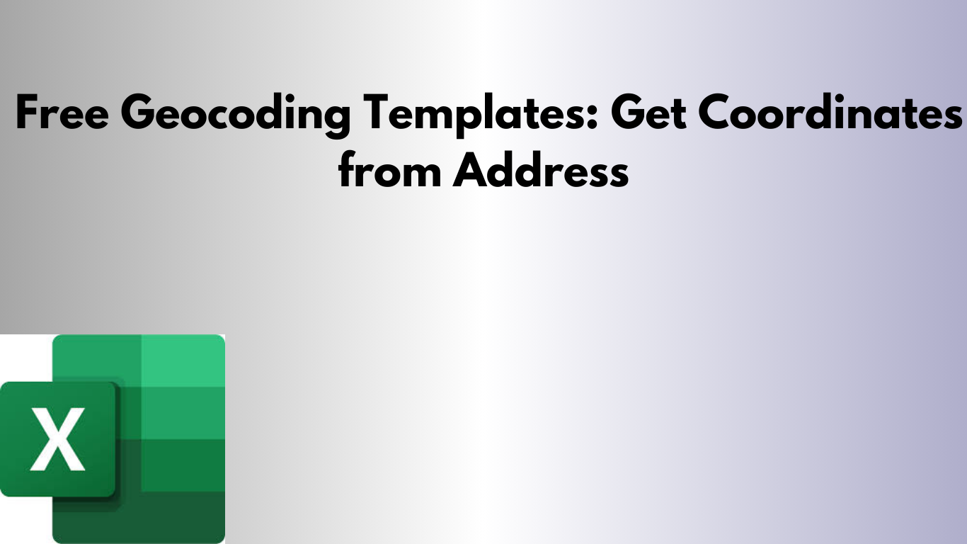 Free Geocoding Templates Get Coordinates from Address