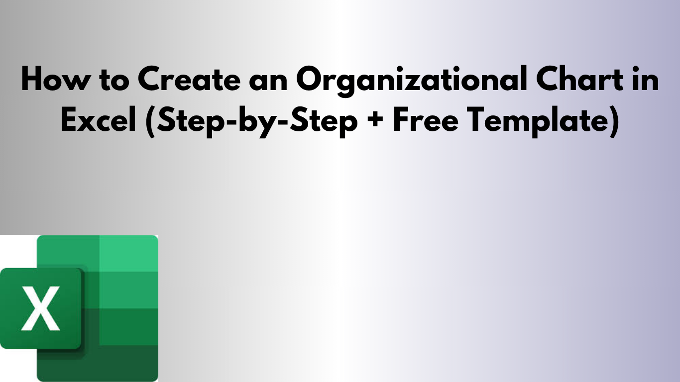How to Create an Organizational Chart in Excel (Step-by-Step + Free Template)