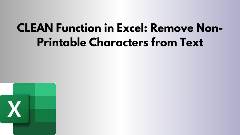 CLEAN Function in Excel: Remove Non-Printable Characters from Text ...