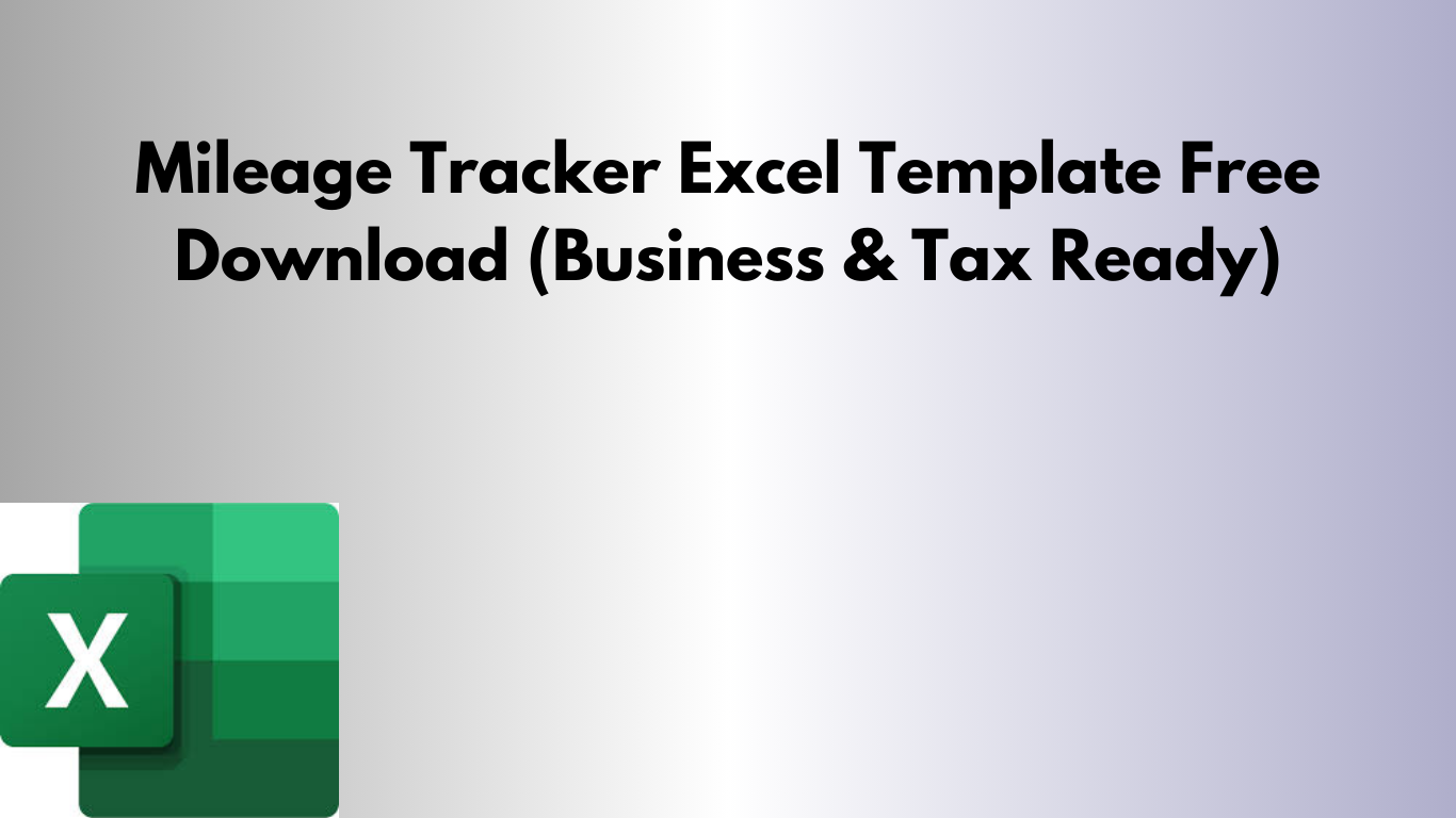 Mileage Tracker Excel Template Free Download (Business & Tax Ready)